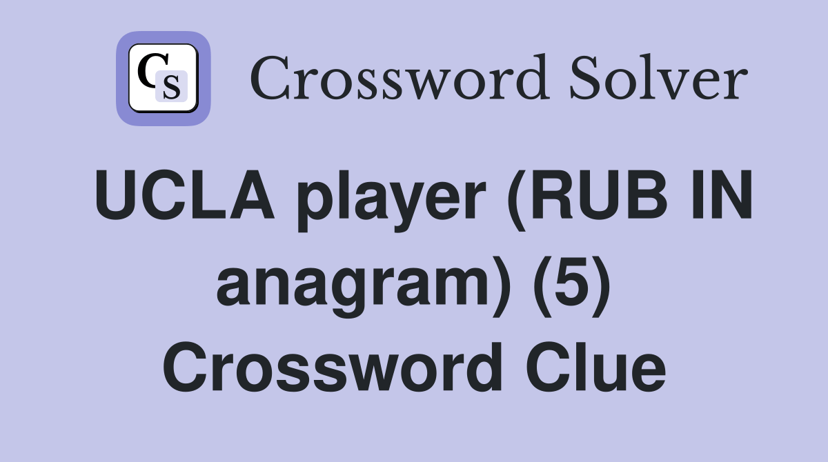 UCLA player (RUB IN anagram) (5) Crossword Clue Answers Crossword